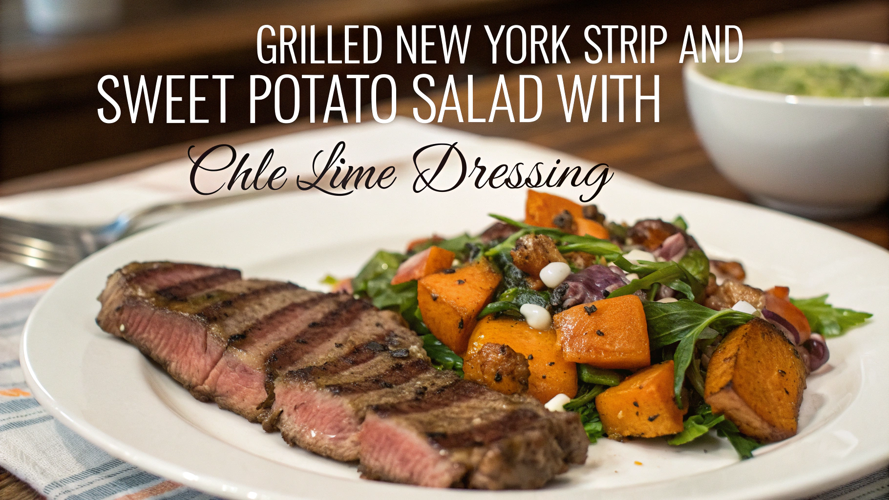 Grilled New York Strip and Sweet Potato Salad with Chile-Lime Dressing