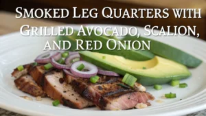 "Smoked Leg Quarters with Grilled Avocado, Scallion, and Red Onion"