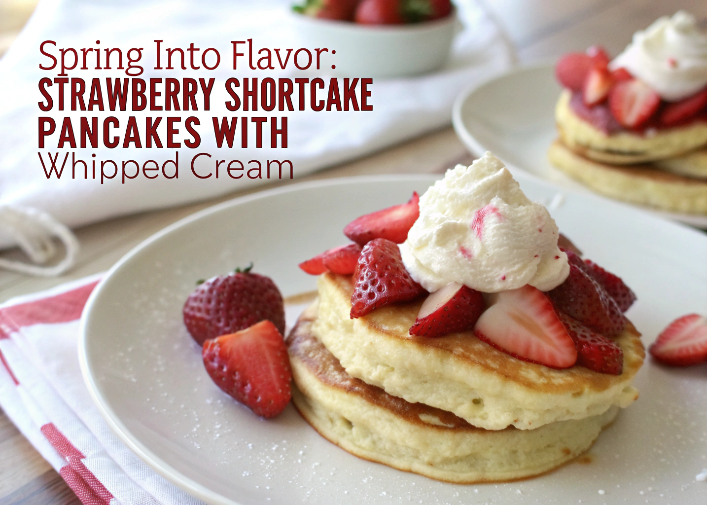 Spring Into Flavor: Strawberry Shortcake Pancakes with Whipped Cream